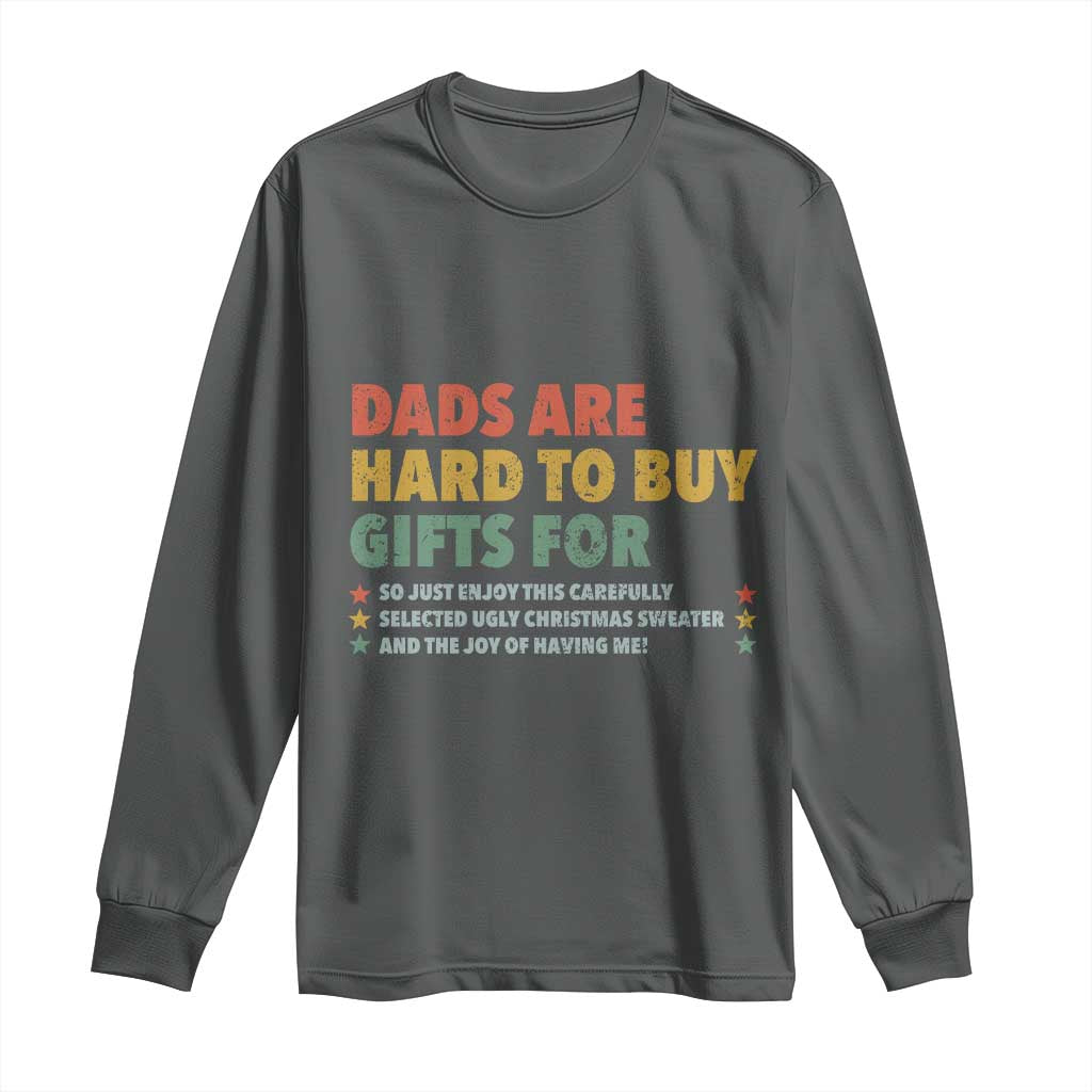 Dads Are Hard To Buy Gifts For Christmas Long Sleeve Shirt Funny Father's Day Ugly Xmas TS11 Dark Heather Print Your Wear