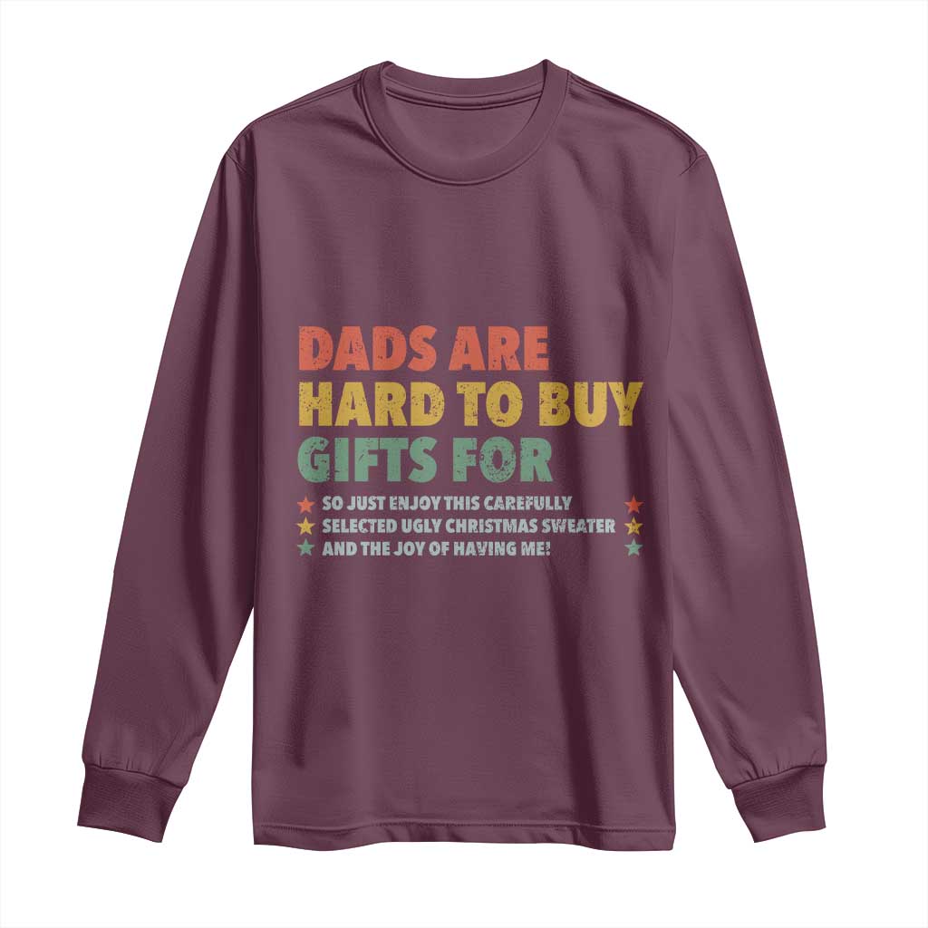 Dads Are Hard To Buy Gifts For Christmas Long Sleeve Shirt Funny Father's Day Ugly Xmas TS11 Maroon Print Your Wear