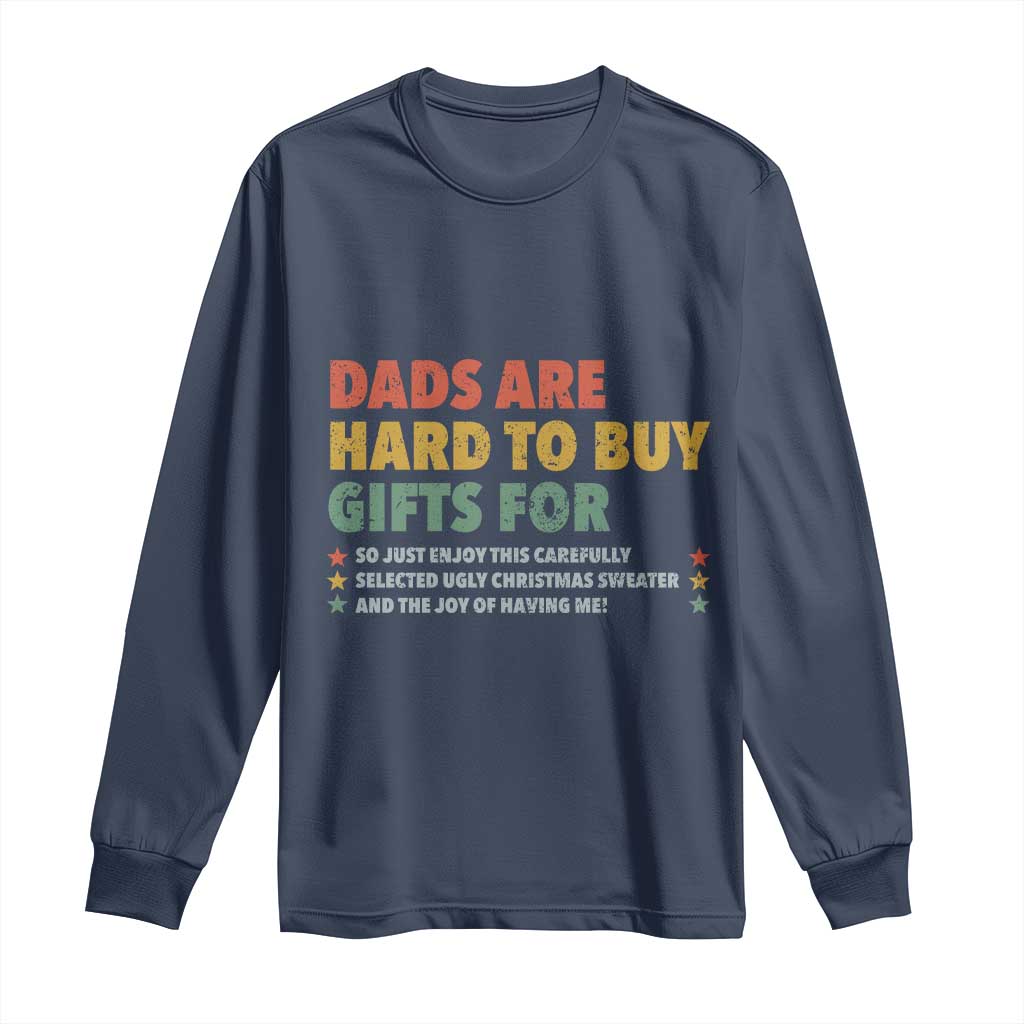 Dads Are Hard To Buy Gifts For Christmas Long Sleeve Shirt Funny Father's Day Ugly Xmas TS11 Navy Print Your Wear