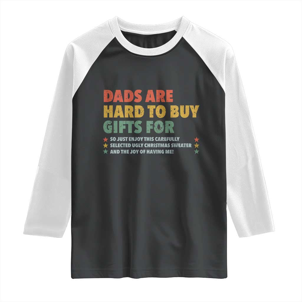 Dads Are Hard To Buy Gifts For Christmas Raglan Shirt Funny Father's Day Ugly Xmas TS11 Black White Print Your Wear