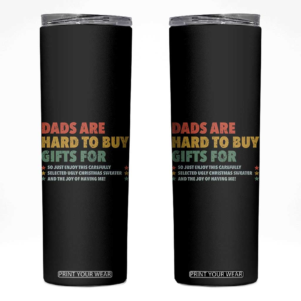 Dads Are Hard To Buy Gifts For Christmas Skinny Tumbler Funny Father's Day Ugly Xmas TS11 Black Print Your Wear