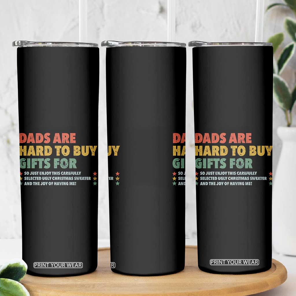 Dads Are Hard To Buy Gifts For Christmas Skinny Tumbler Funny Father's Day Ugly Xmas TS11 Print Your Wear