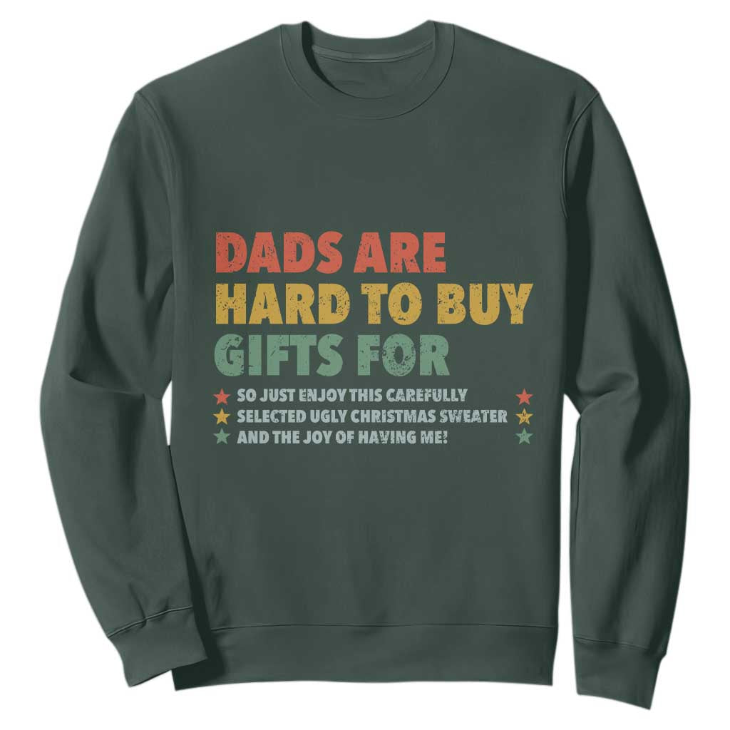 Dads Are Hard To Buy Gifts For Christmas Sweatshirt Funny Father's Day Ugly Xmas TS11 Dark Forest Green Print Your Wear