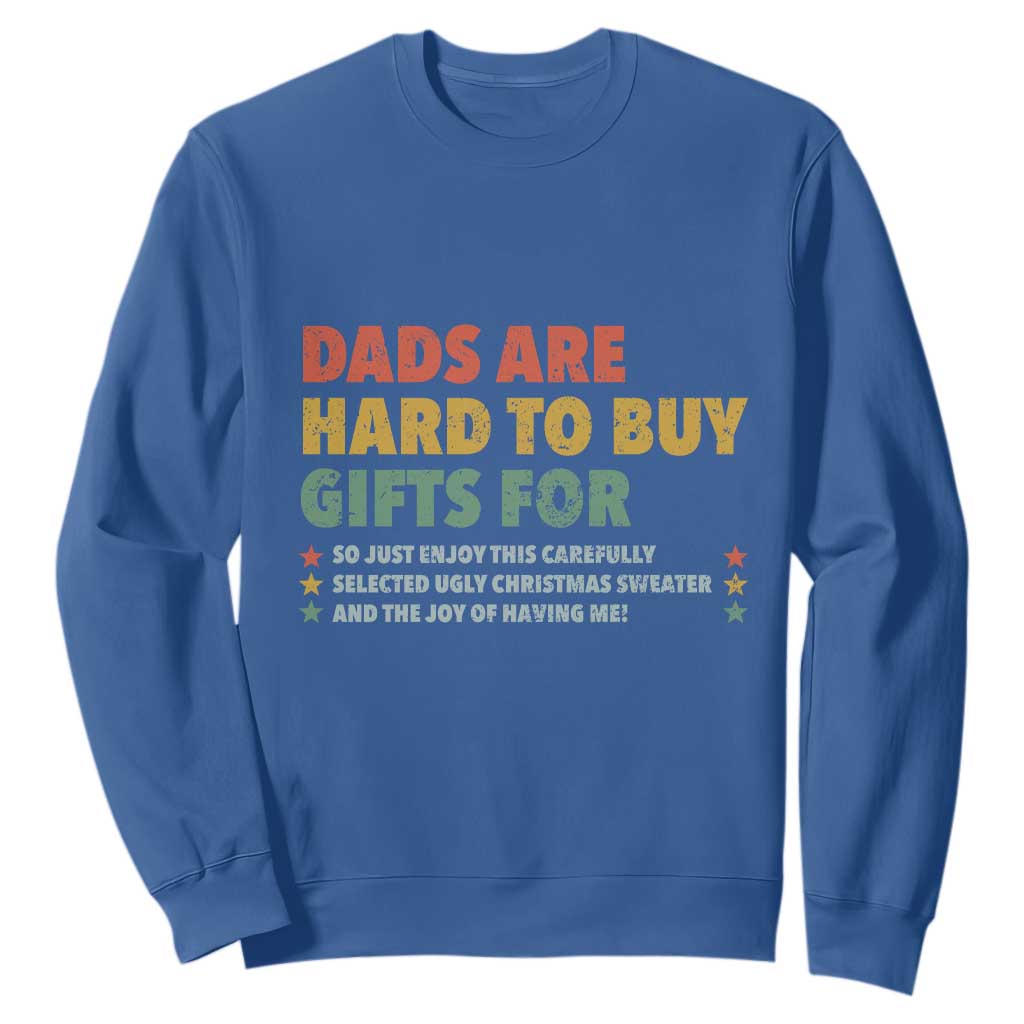 Dads Are Hard To Buy Gifts For Christmas Sweatshirt Funny Father's Day Ugly Xmas TS11 Royal Blue Print Your Wear