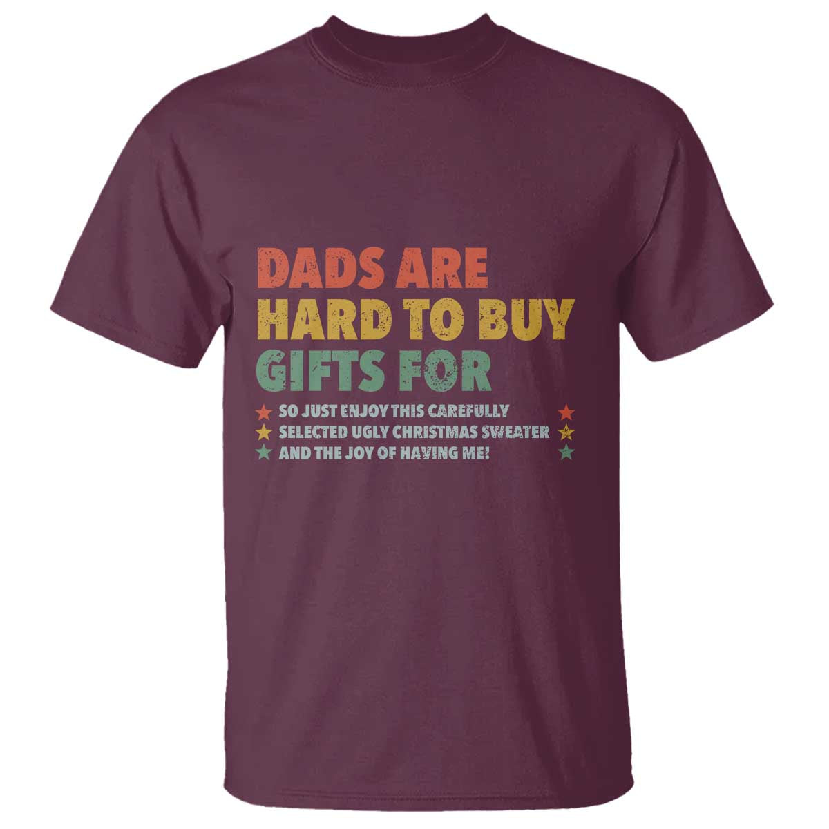 Dads Are Hard To Buy Gifts For Christmas T Shirt Funny Father's Day Ugly Xmas TS11 Maroon Print Your Wear