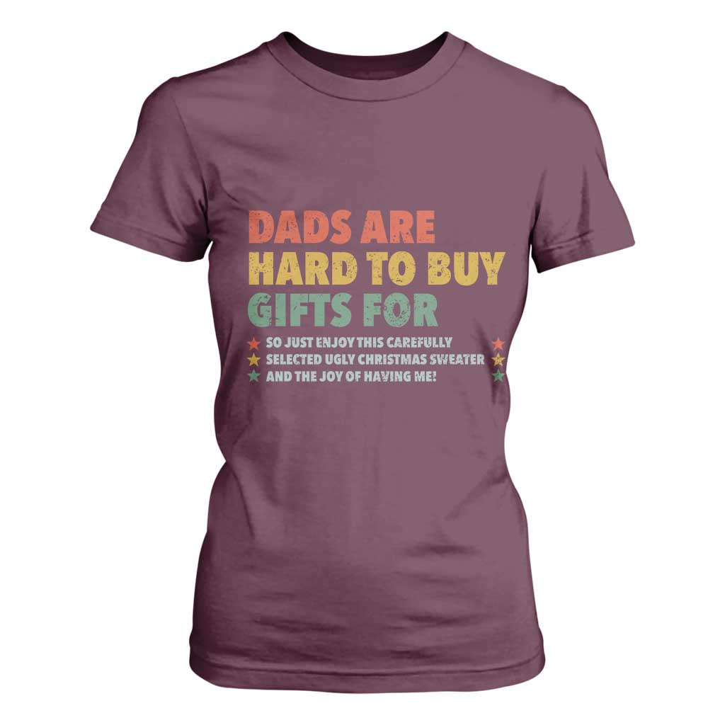 Dads Are Hard To Buy Gifts For Christmas T Shirt For Women Funny Father's Day Ugly Xmas TS11 Maroon Print Your Wear