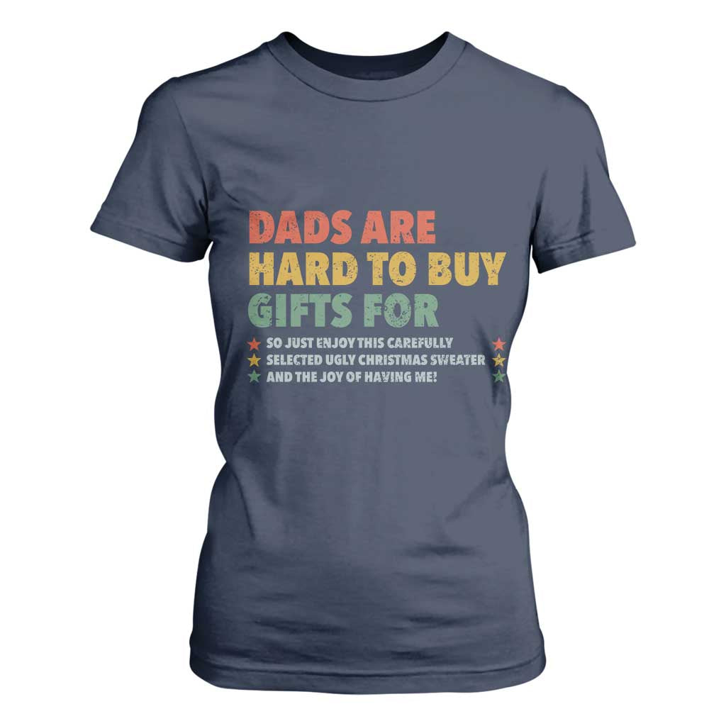 Dads Are Hard To Buy Gifts For Christmas T Shirt For Women Funny Father's Day Ugly Xmas TS11 Navy Print Your Wear