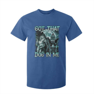Funny Got That Dog In Me T Shirt For Kid Alpha Wolf Oddly Specific Meme TS11 Royal Blue Print Your Wear