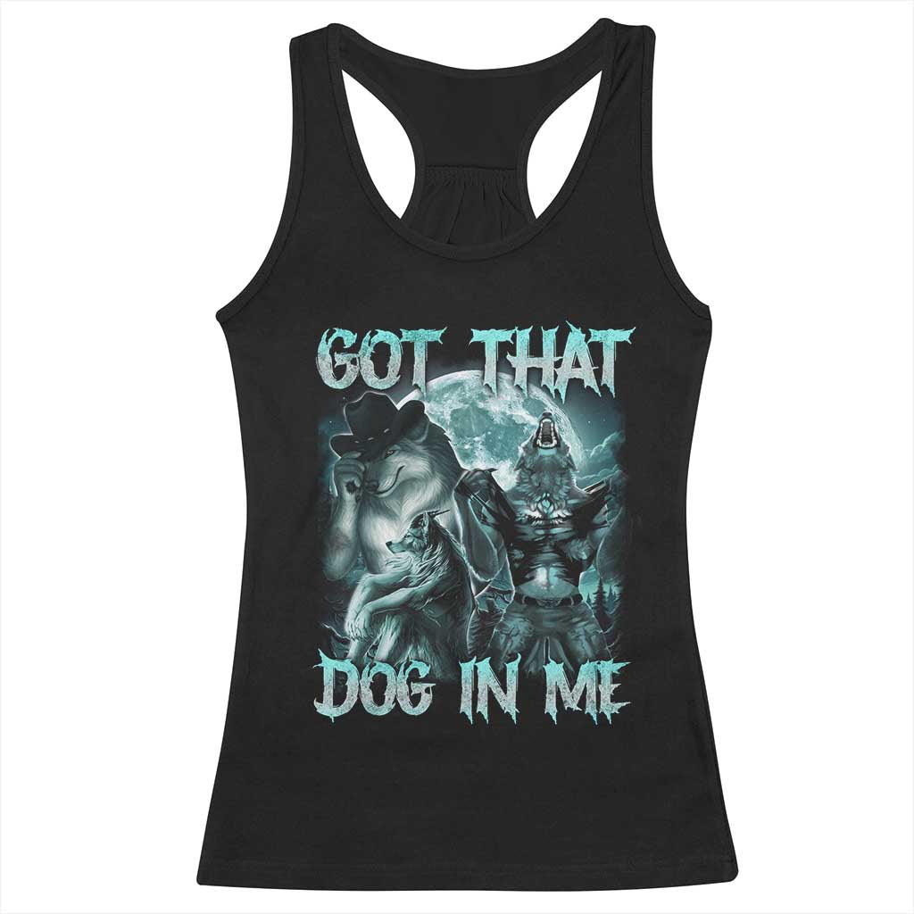 Funny Got That Dog In Me Racerback Tank Top Alpha Wolf Oddly Specific Meme TS11 Black Print Your Wear