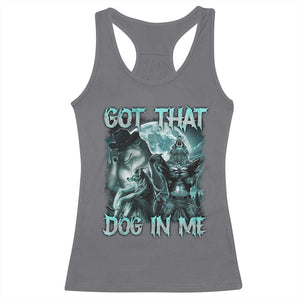 Funny Got That Dog In Me Racerback Tank Top Alpha Wolf Oddly Specific Meme TS11 Charcoal Print Your Wear