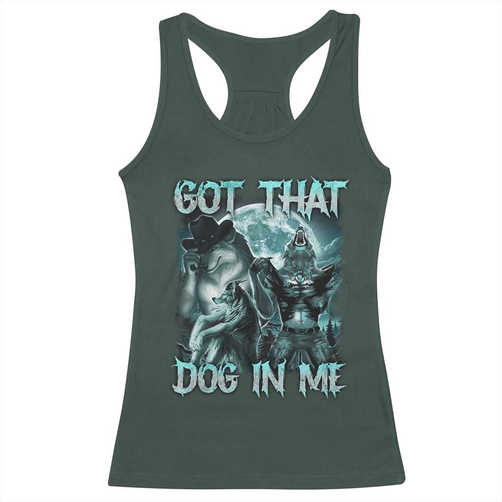 Funny Got That Dog In Me Racerback Tank Top Alpha Wolf Oddly Specific Meme TS11 Dark Forest Green Print Your Wear