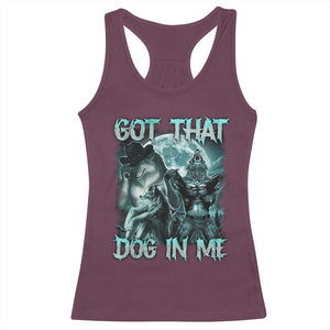 Funny Got That Dog In Me Racerback Tank Top Alpha Wolf Oddly Specific Meme TS11 Maroon Print Your Wear