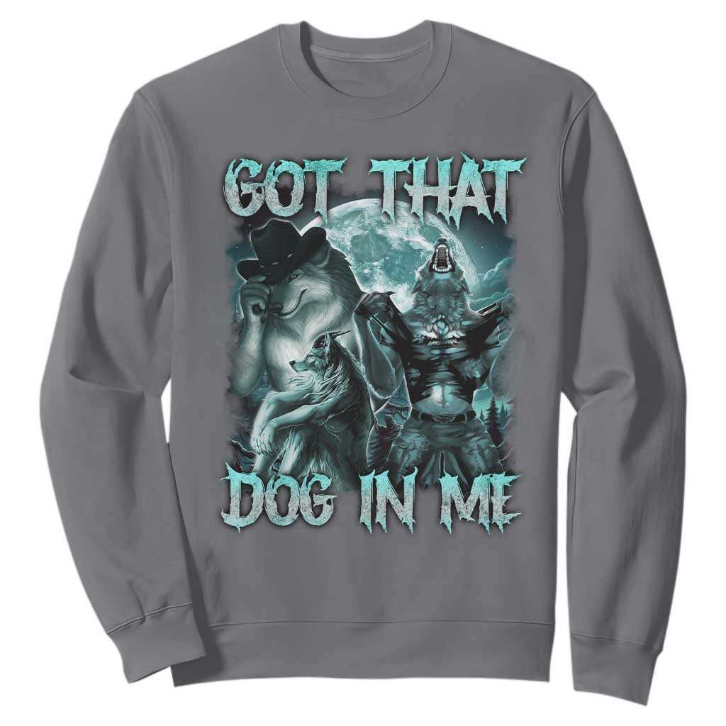 Funny Got That Dog In Me Sweatshirt Alpha Wolf Oddly Specific Meme TS11 Charcoal Print Your Wear