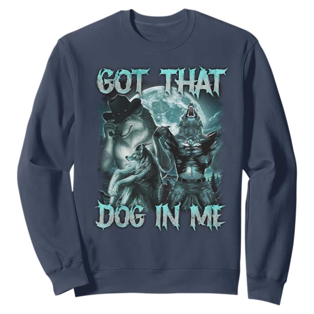 Funny Got That Dog In Me Sweatshirt Alpha Wolf Oddly Specific Meme TS11 Navy Print Your Wear
