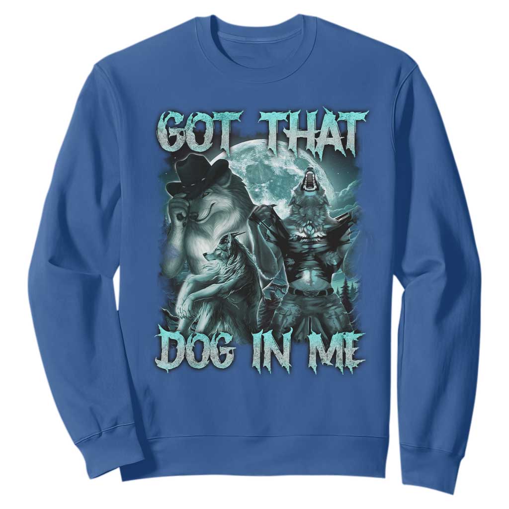 Funny Got That Dog In Me Sweatshirt Alpha Wolf Oddly Specific Meme TS11 Royal Blue Print Your Wear