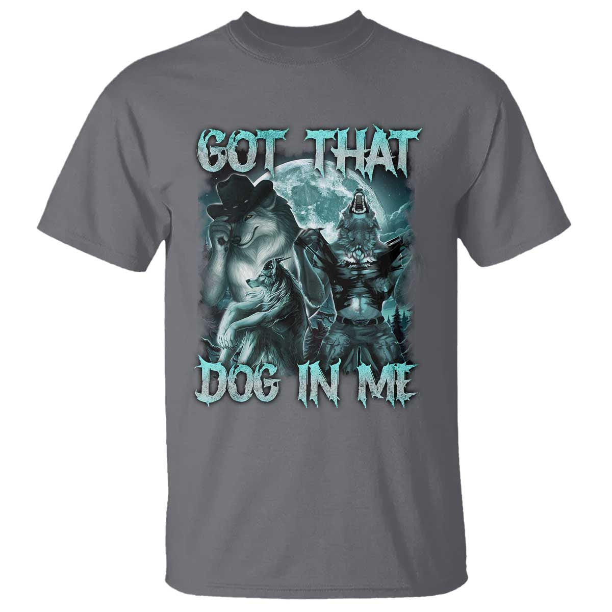 Funny Got That Dog In Me T Shirt Alpha Wolf Oddly Specific Meme TS11 Charcoal Print Your Wear
