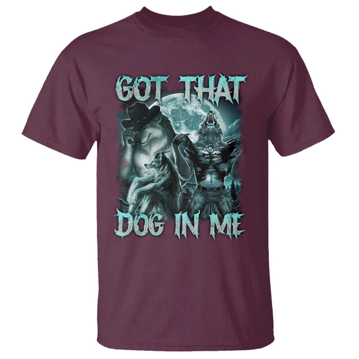 Funny Got That Dog In Me T Shirt Alpha Wolf Oddly Specific Meme TS11 Maroon Print Your Wear