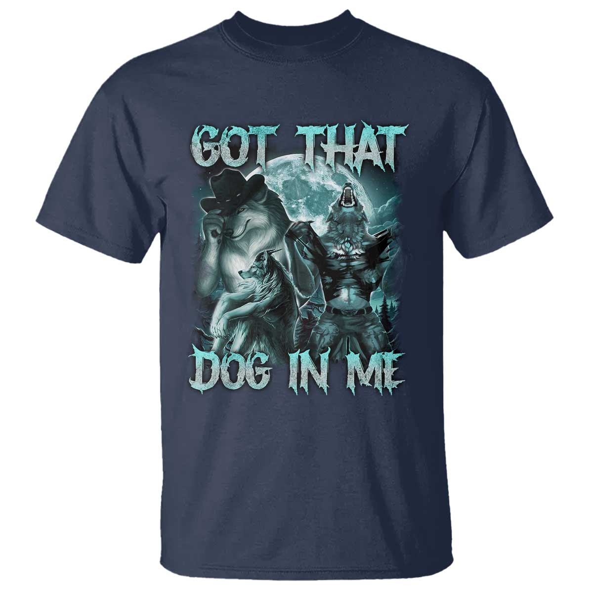 Funny Got That Dog In Me T Shirt Alpha Wolf Oddly Specific Meme TS11 Navy Print Your Wear