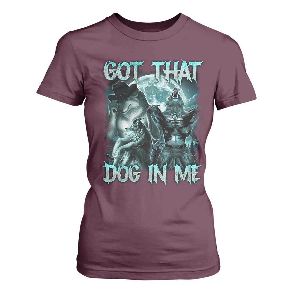 Funny Got That Dog In Me T Shirt For Women Alpha Wolf Oddly Specific Meme TS11 Maroon Print Your Wear