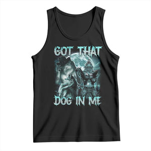 Funny Got That Dog In Me Tank Top Alpha Wolf Oddly Specific Meme TS11 Black Print Your Wear