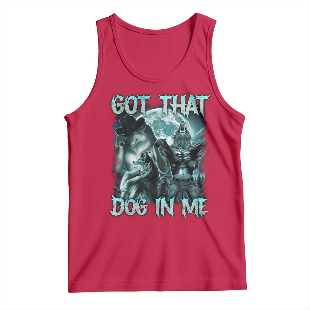 Funny Got That Dog In Me Tank Top Alpha Wolf Oddly Specific Meme TS11 Red Print Your Wear
