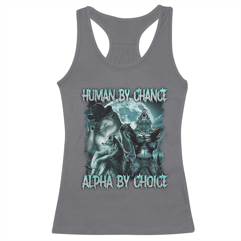Funny Human By Chance Alpha By Choice Racerback Tank Top Alpha Wolf Oddly Specific Meme TS11 Charcoal Print Your Wear