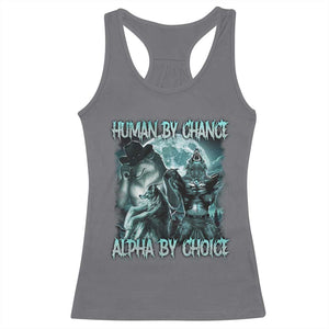 Funny Human By Chance Alpha By Choice Racerback Tank Top Alpha Wolf Oddly Specific Meme TS11 Charcoal Print Your Wear