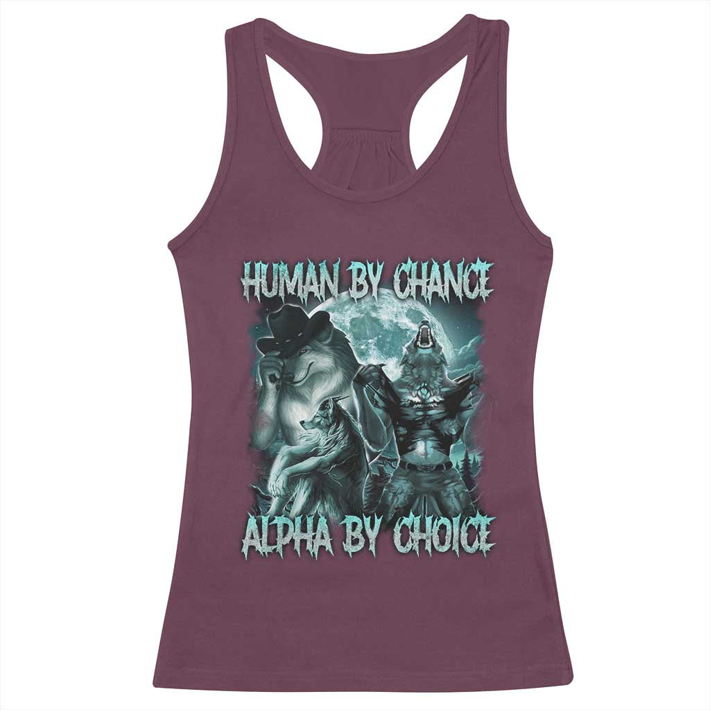 Funny Human By Chance Alpha By Choice Racerback Tank Top Alpha Wolf Oddly Specific Meme TS11 Maroon Print Your Wear