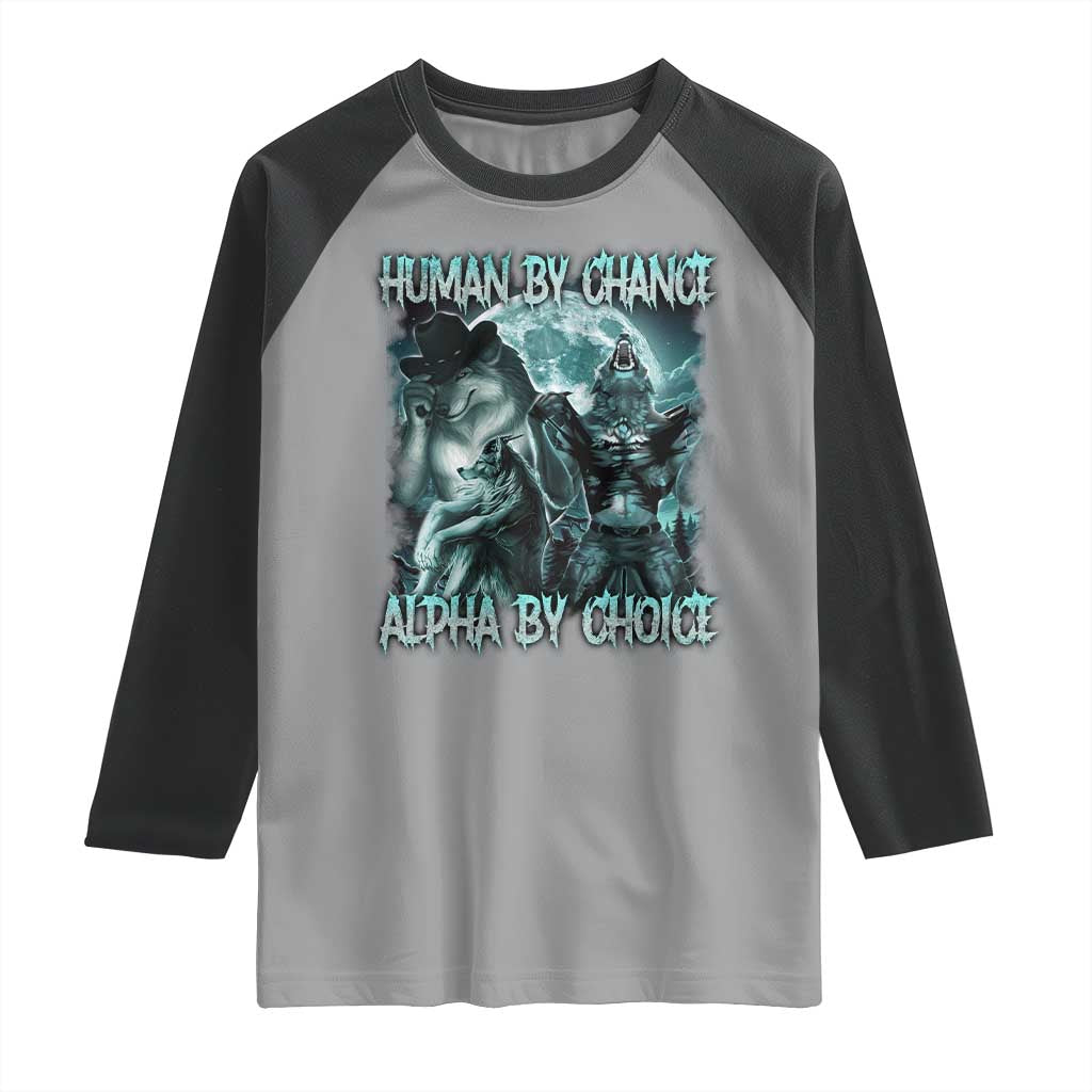 Funny Human By Chance Alpha By Choice Raglan Shirt Alpha Wolf Oddly Specific Meme TS11 Sport Gray Black Print Your Wear
