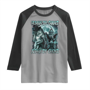 Funny Human By Chance Alpha By Choice Raglan Shirt Alpha Wolf Oddly Specific Meme TS11 Sport Gray Black Print Your Wear
