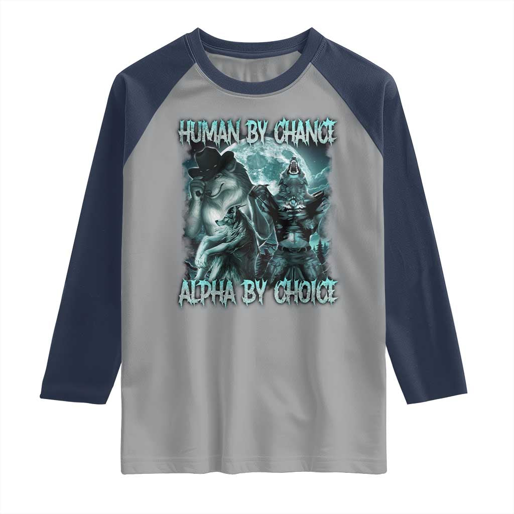 Funny Human By Chance Alpha By Choice Raglan Shirt Alpha Wolf Oddly Specific Meme TS11 Sport Gray Navy Print Your Wear