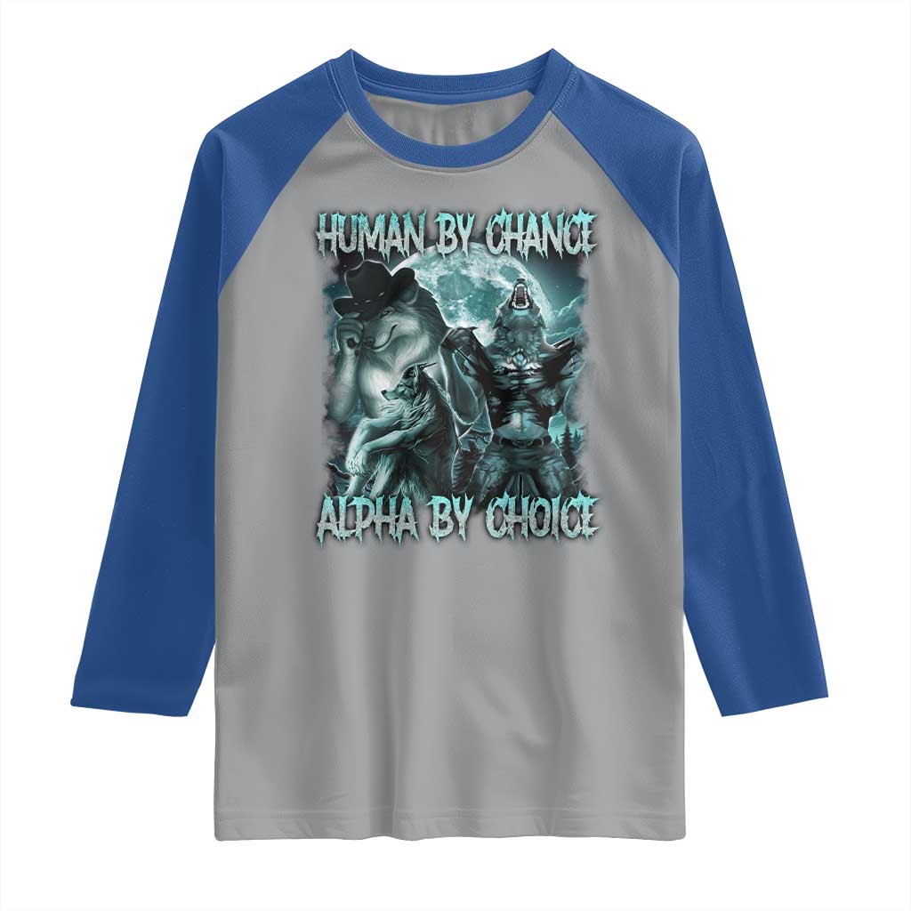 Funny Human By Chance Alpha By Choice Raglan Shirt Alpha Wolf Oddly Specific Meme TS11 Sport Gray Royal Print Your Wear