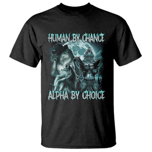Funny Human By Chance Alpha By Choice T Shirt Alpha Wolf Oddly Specific Meme TS11 Black Print Your Wear