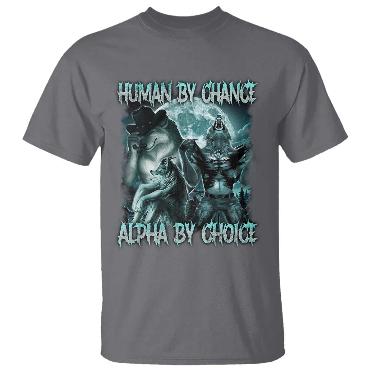 Funny Human By Chance Alpha By Choice T Shirt Alpha Wolf Oddly Specific Meme TS11 Charcoal Print Your Wear