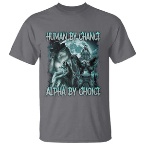 Funny Human By Chance Alpha By Choice T Shirt Alpha Wolf Oddly Specific Meme TS11 Charcoal Print Your Wear