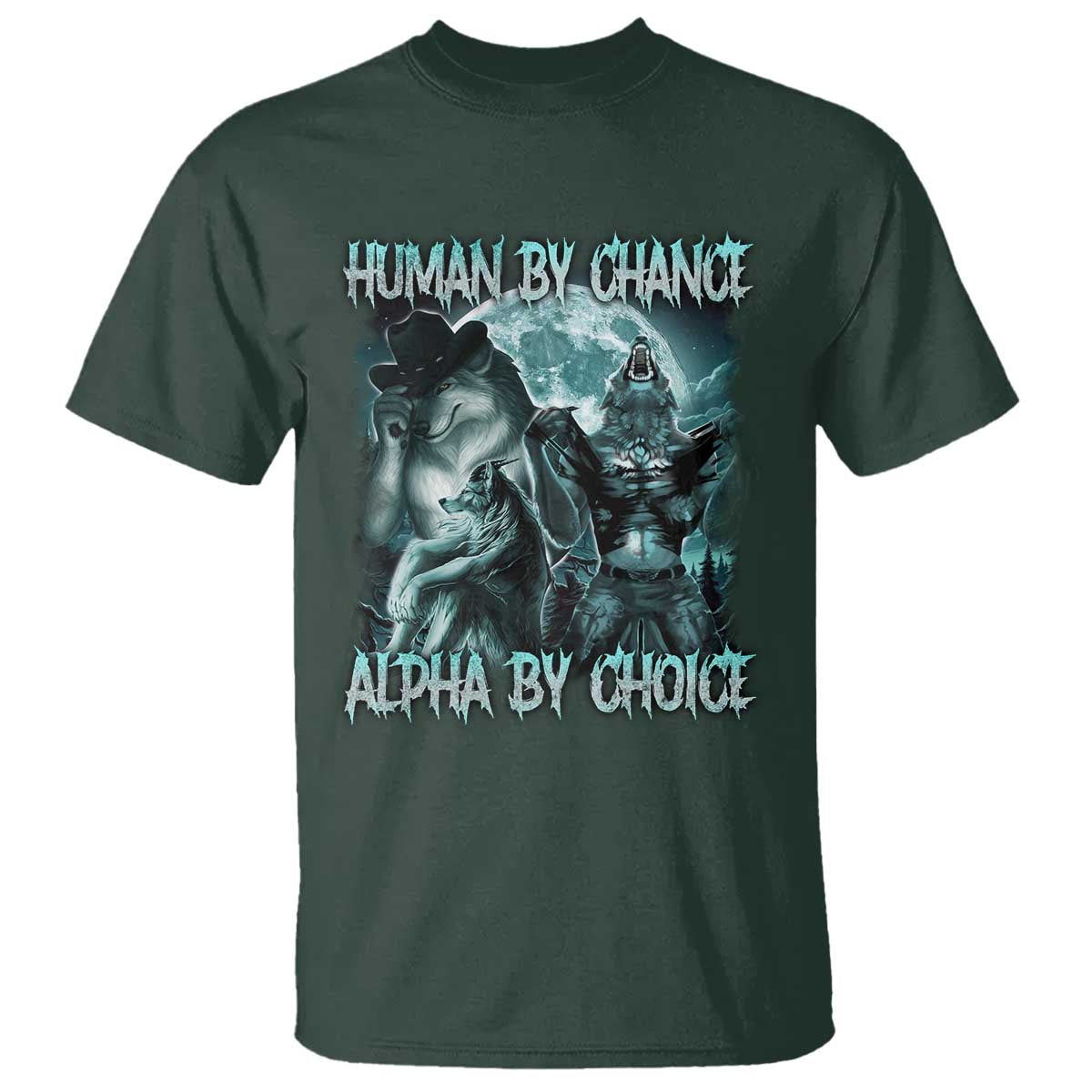 Funny Human By Chance Alpha By Choice T Shirt Alpha Wolf Oddly Specific Meme TS11 Dark Forest Green Print Your Wear