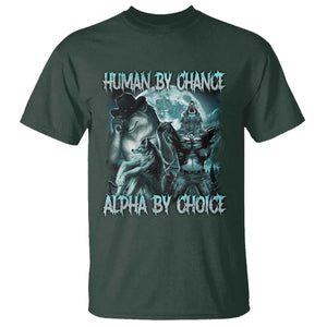 Funny Human By Chance Alpha By Choice T Shirt Alpha Wolf Oddly Specific Meme TS11 Dark Forest Green Print Your Wear