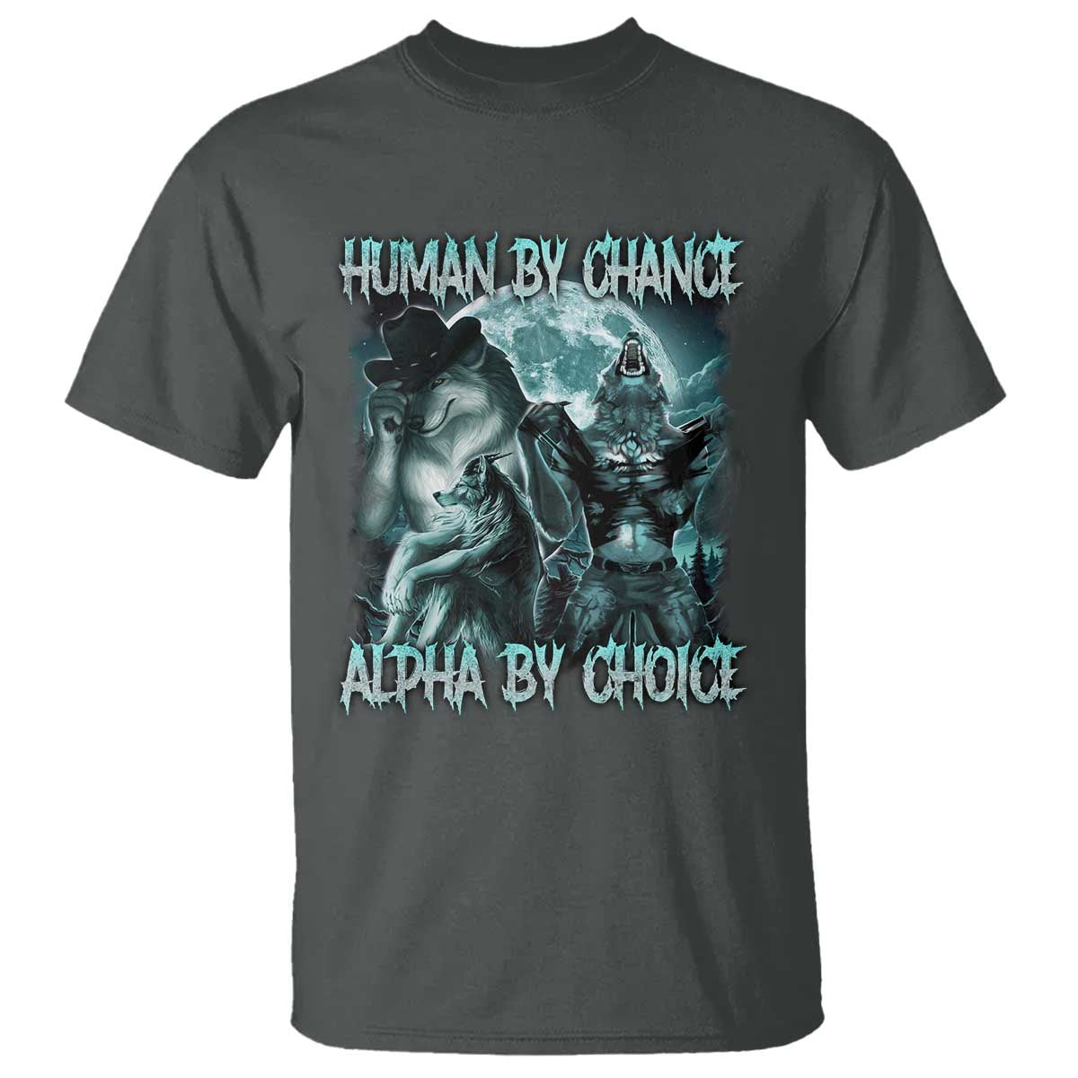 Funny Human By Chance Alpha By Choice T Shirt Alpha Wolf Oddly Specific Meme TS11 Dark Heather Print Your Wear