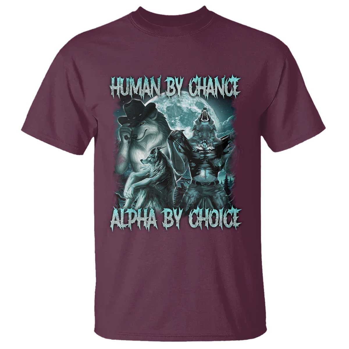 Funny Human By Chance Alpha By Choice T Shirt Alpha Wolf Oddly Specific Meme TS11 Maroon Print Your Wear
