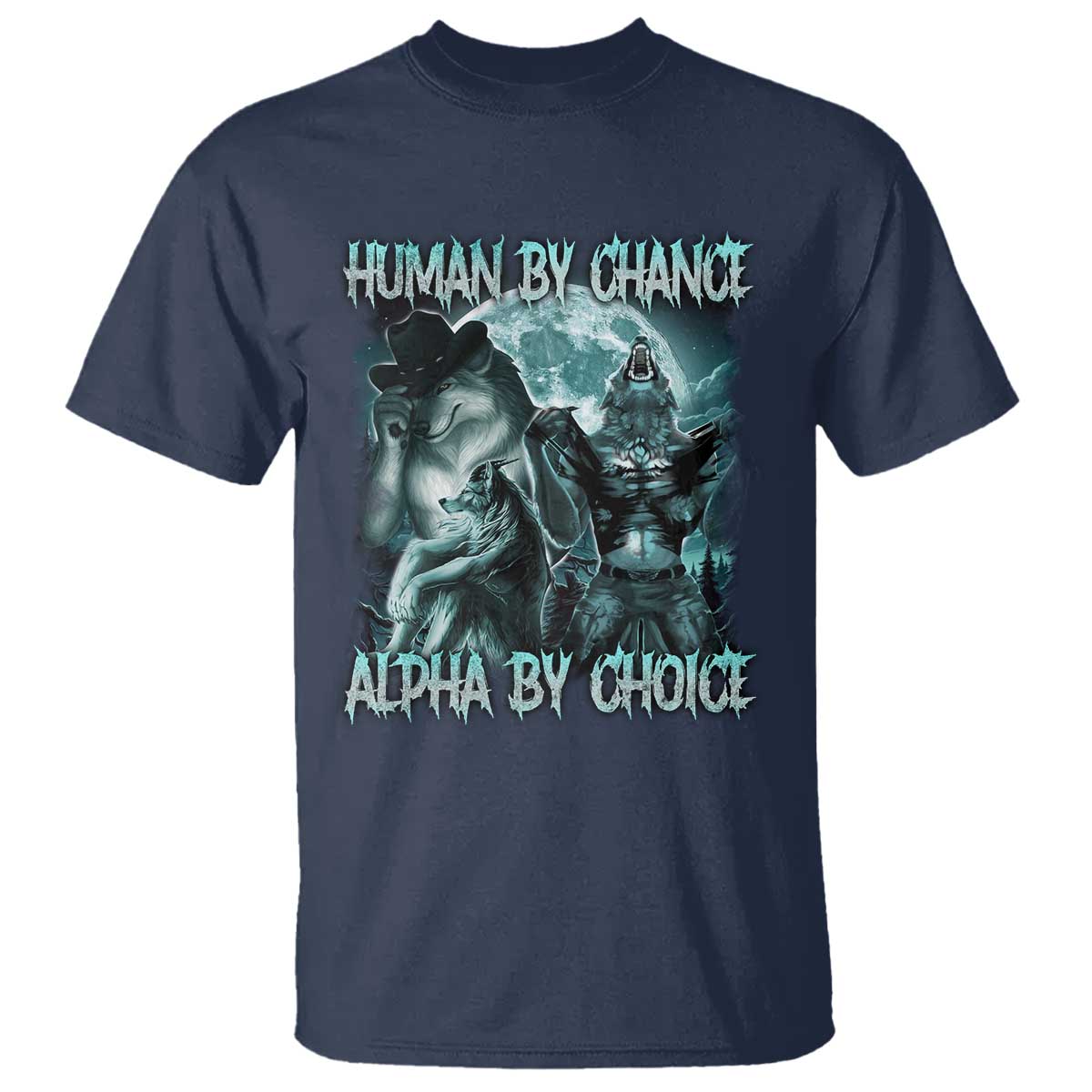 Funny Human By Chance Alpha By Choice T Shirt Alpha Wolf Oddly Specific Meme TS11 Navy Print Your Wear