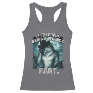 Funny If They Talk Behind Your Back Fart Racerback Tank Top Alpha Wolf Oddly Specific Meme TS11 Charcoal Print Your Wear