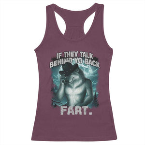 Funny If They Talk Behind Your Back Fart Racerback Tank Top Alpha Wolf Oddly Specific Meme TS11 Maroon Print Your Wear