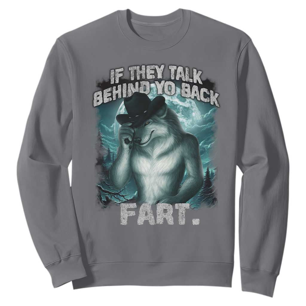 Funny If They Talk Behind Your Back Fart Sweatshirt Alpha Wolf Oddly Specific Meme TS11 Charcoal Print Your Wear