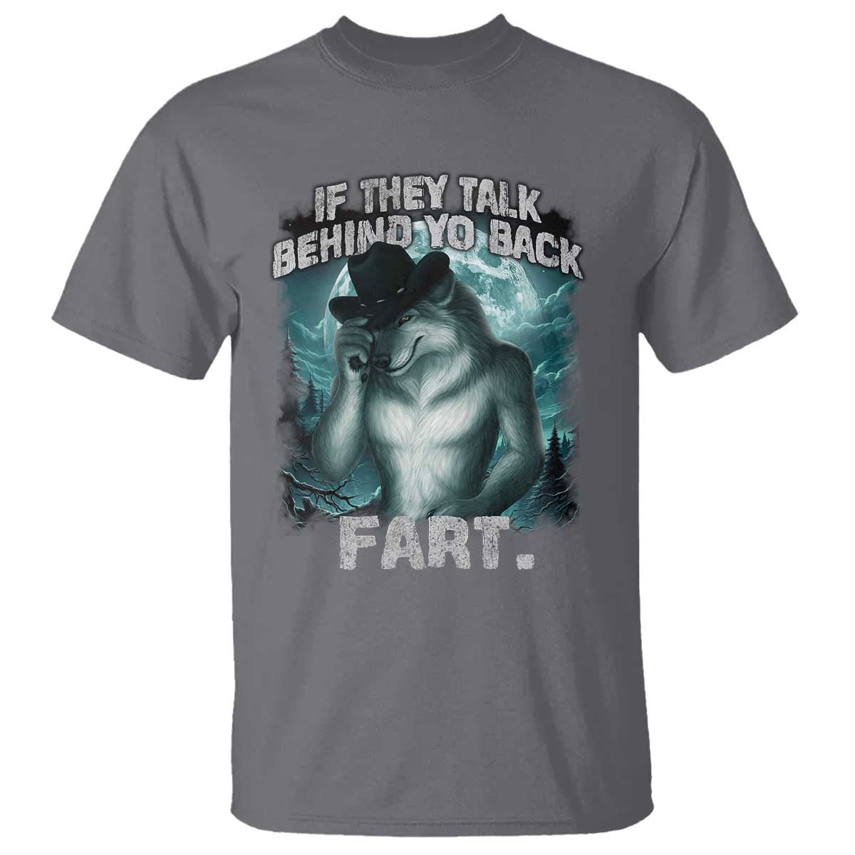 Funny If They Talk Behind Your Back Fart T Shirt Alpha Wolf Oddly Specific Meme TS11 Charcoal Print Your Wear