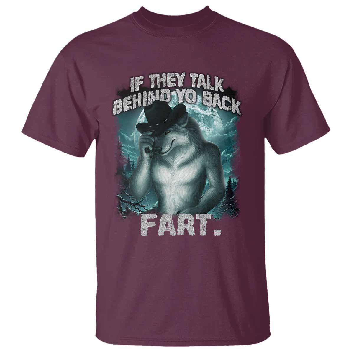 Funny If They Talk Behind Your Back Fart T Shirt Alpha Wolf Oddly Specific Meme TS11 Maroon Print Your Wear