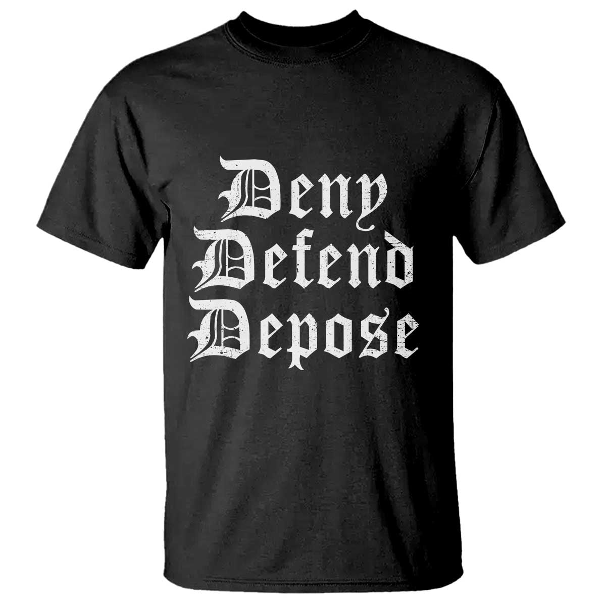 Deny Defend Depose T Shirt Vintage Text TS11 Black Print Your Wear