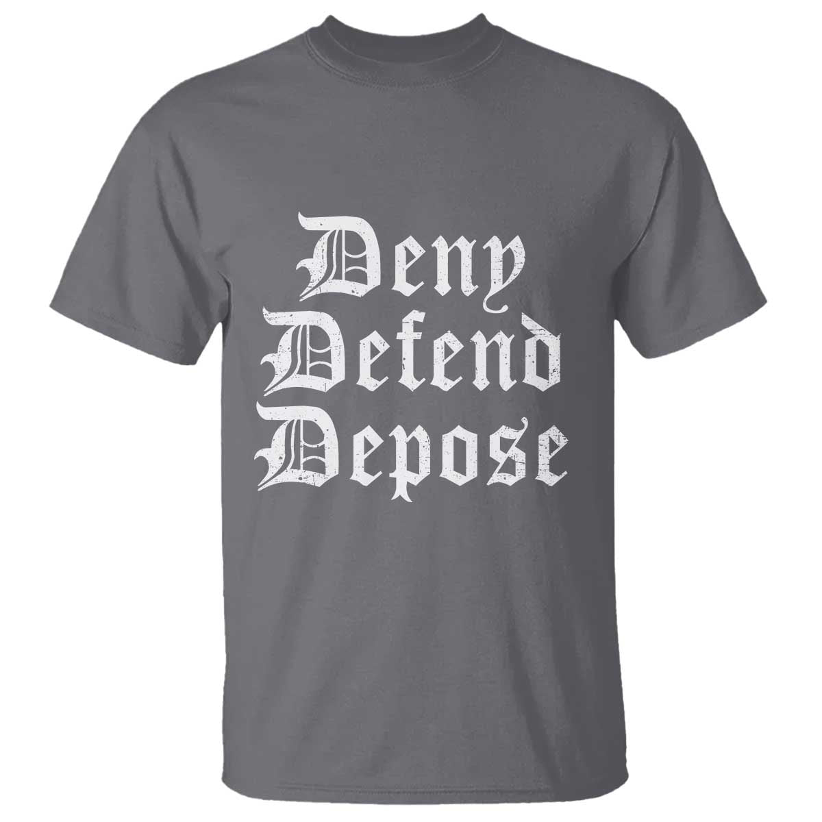 Deny Defend Depose T Shirt Vintage Text TS11 Charcoal Print Your Wear