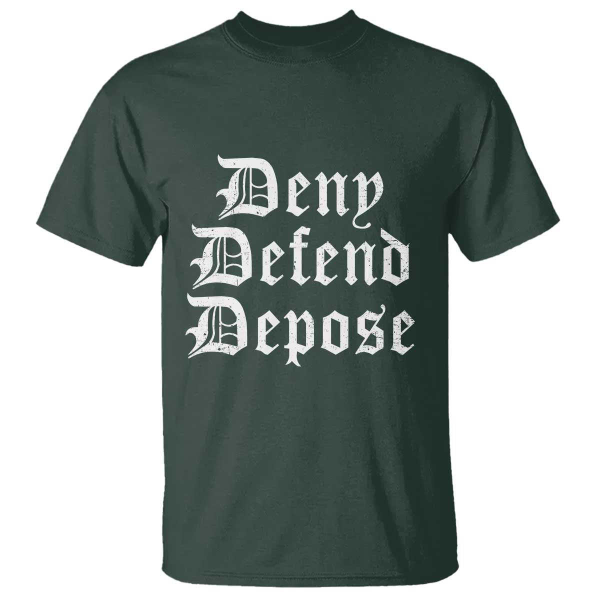 Deny Defend Depose T Shirt Vintage Text TS11 Dark Forest Green Print Your Wear