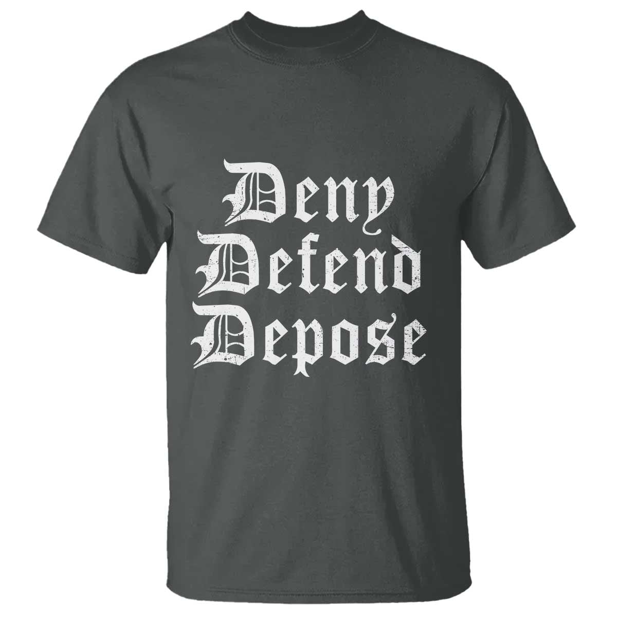 Deny Defend Depose T Shirt Vintage Text TS11 Dark Heather Print Your Wear