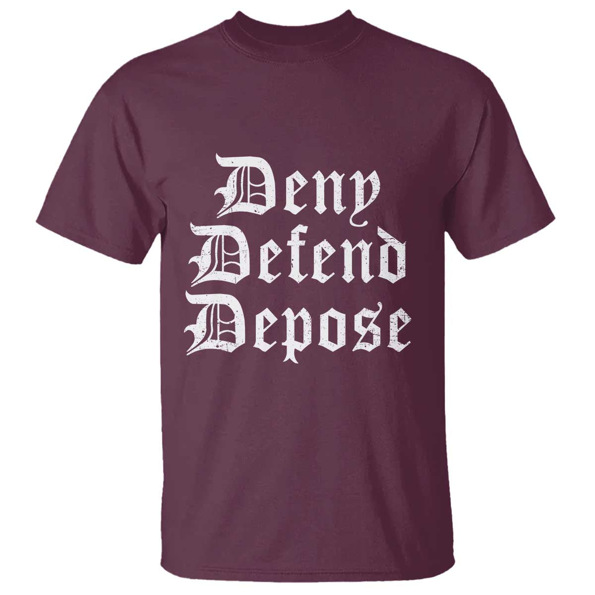 Deny Defend Depose T Shirt Vintage Text TS11 Maroon Print Your Wear